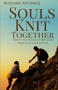 Coperta cărții 'Souls Knit Together: Thirty-One Lessons on Friendship from David and Jonathan - Benjamin Szumskyj'