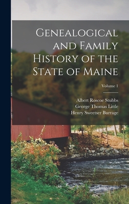 Genealogical and Family History of the State of Maine; Volume 1 - Henry Sweetser Burrage