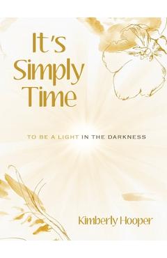 Coperta cărții 'It's Simply Time: To Be a Light in the Darkness - Kimberly Hooper'