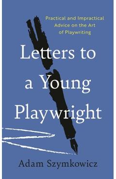 Coperta cărții 'Letters to a Young Playwright - Adam Szymkowicz'