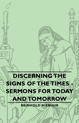 Discerning the Signs of the Times - Sermons for Today and Tomorrow - Reinhold Niebuhr