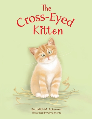 Coperta cărții 'The Cross-Eyed Kitten: Children's Book About Inclusion and Kindness for Kids 3-7 - Judith M. Ackerman'