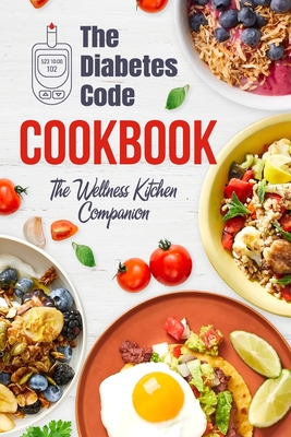 Coperta cărții 'The Diabetes Code Cookbook: The Wellness Kitchen Companion: Diabetic Recipes - Eloise Norton'