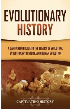 Coperta cărții 'Evolutionary History: A Captivating Guide to the Theory of Evolution, Evolutionary History, and Human Evolution -'