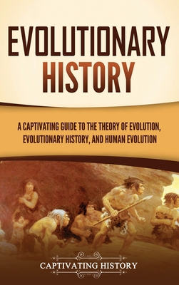 Coperta cărții 'Evolutionary History: A Captivating Guide to the Theory of Evolution, Evolutionary History, and Human Evolution -'