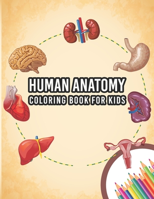 Coperta cărții 'Human Anatomy Coloring Book For Kids: My First Human Body Parts And Human Anatomy Entertaining And Instructive Guide'