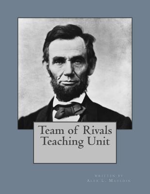 Team of Rivals Teaching Unit - Alex L. Mauldin