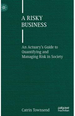 Coperta cărții 'A Risky Business: An Actuary's Guide to Quantifying and Managing Risk in Society - Catrin Townsend'