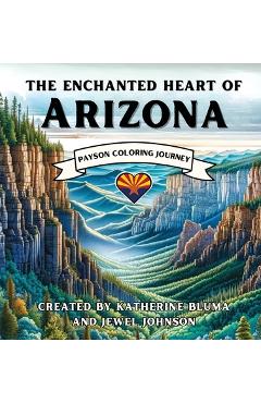 Coperta cărții 'The Enchanted Heart of Arizona: Payson Coloring Journey - Katherine Bluma'