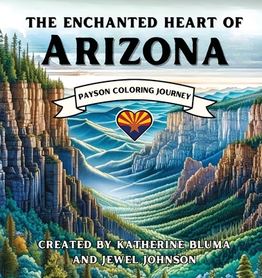The Enchanted Heart of Arizona: Payson Coloring Journey - Katherine Bluma