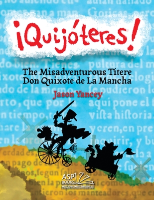 ¡Quijóteres! - English Spanish: The Misadventurous Títere Don Quixote de La Mancha - Jason Yancey