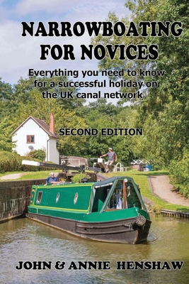 Narrowboating for Novices: Everything you need to know for a successful holiday on the UK canal network - John Henshaw