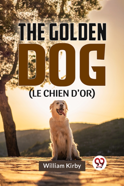 The Golden Dog (LE CHIEN D'OR) - William Kirby