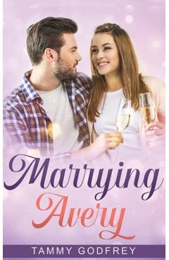 Coperta cărții 'Marrying Avery - Avery Trilogy Book Three - Tammy Godfrey'