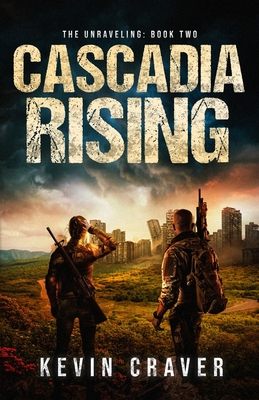 Cascadia Rising: The Unraveling: Book Two - Kevin Craver