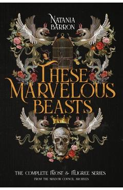 Coperta cărții 'These Marvelous Beasts: The Complete Frost & Filigree Series - Natania Barron'