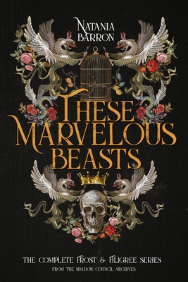 Coperta cărții 'These Marvelous Beasts: The Complete Frost & Filigree Series - Natania Barron'