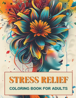Stress Relief Coloring Book for Adults: Escape Everyday Anxiety with 50+ Artistic Designs that Encourage Inner Peace, Tranquil Calm, Creative Expressi - Evelyn Arden