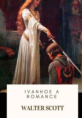 Ivanhoe A Romance - Walter Scott