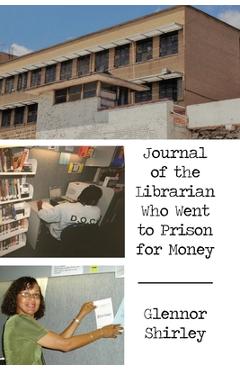 Coperta cărții 'Journal of the Librarian Who Went to Prison for Money - Glennor Shirley'