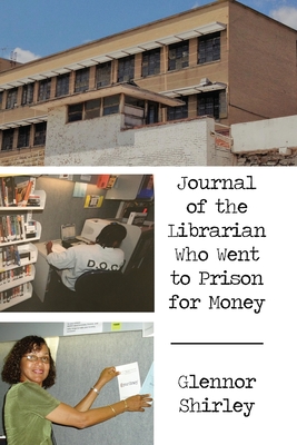 Journal of the Librarian Who Went to Prison for Money - Glennor Shirley