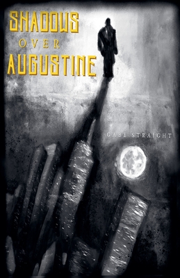 Shadows Over Augustine - Gabe Straight