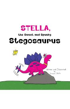 Coperta cărții 'Stella, the Sweet and Spunky Stegosaurus: A Heartwarming Tale of a Dinosaur with Autism Finding a Forever Friend -'