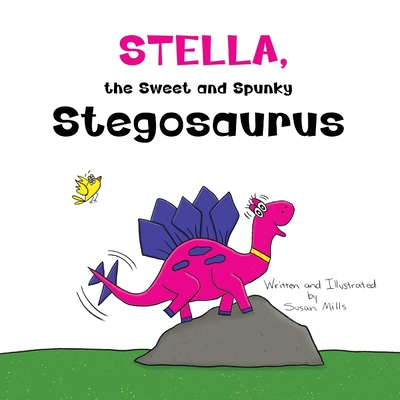 Stella, the Sweet and Spunky Stegosaurus: A Heartwarming Tale of a Dinosaur with Autism Finding a Forever Friend - Susan Mills
