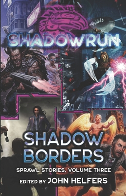 Shadowrun: Shadow Borders: (Sprawl Stories, Volume Three) - John Helfers