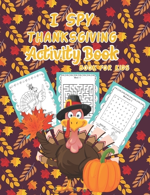 I Spy Thanksgiving Activity Book for Kids: A Fun Kid Activity Gift Coloring Pages, Mazes, I Spy, Mazes, WordSearch For Toddler and Activity Coloring G - Melamulcb Creation's