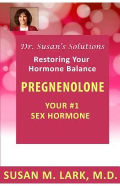 Coperta cărții 'Dr. Susan's Solutions: Pregnenolone - Your #1 Sex Hormone - Susan M. Lark M. D.'