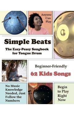 Poza produsului Simple Beats the Easy-Peasy Songbook for Tongue Drum: Beginner-Friendly 62 Kids Songs - Helen Winter