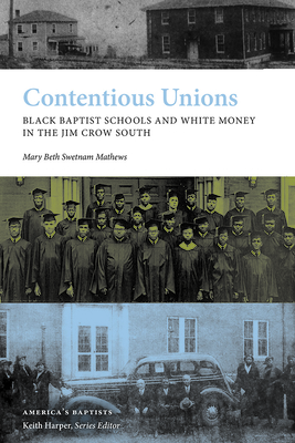 Contentious Unions: Black Baptist Schools and White Baptist Money in the Jim Crow South - Mary Beth Swetnam Mathews
