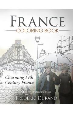 Coperta cărții 'France Coloring Book: Charming 19th Century France - Frederic Durand'