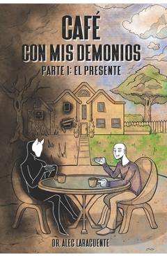Coperta cărții 'Café con mis demonios.: Parte 1: El Presente. - Alec Laracuente'