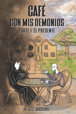 Coperta cărții 'Café con mis demonios.: Parte 1: El Presente. - Alec Laracuente'