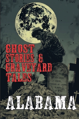 Ghost Stories & Graveyard Tales: Alabama - Allen Sircy
