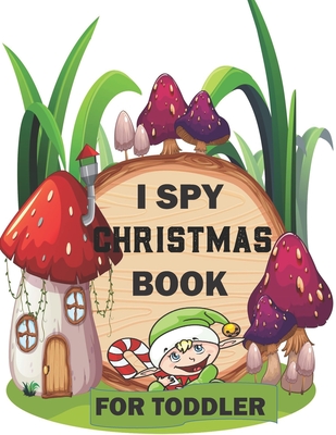 I spy Christmas Book for Toddler: A fun treasure hunt Christmas Coloring Activity Book And Gussing Game For Kids, Toddlers And Preschool As Festive fu - Moses Publisher