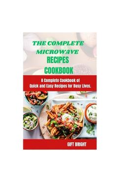Coperta cărții 'The Complete Microwave Cook Book: A Complete Cookbook of Quick and Easy Recipes for Busy Lives - Imam M'