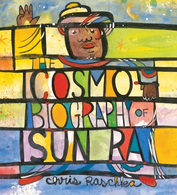 Coperta cărții 'The Cosmobiography of Sun Ra: The Sound of Joy Is Enlightening - Chris Raschka'