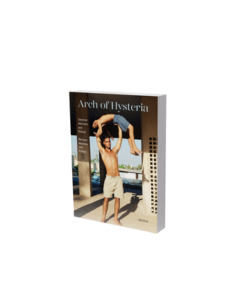 Arch of Hysteria - Between Madness and Ecstasy: Cat. Museum Der Moderne Salzburg - Paul Verhaeghe