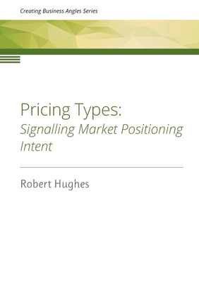 Pricing Types: Signalling Market Positioning Intent - Robert David Hughes