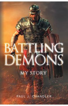 Coperta cărții 'Battling Demons: My Story - Paul J. Chandler'