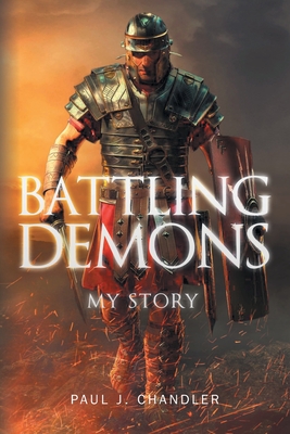 Battling Demons: My Story - Paul J. Chandler