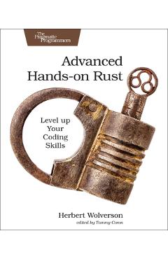 Poza produsului Advanced Hands-On Rust: Level Up Your Coding Skills - Herbert Wolverson