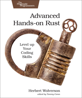 Advanced Hands-On Rust: Level Up Your Coding Skills - Herbert Wolverson
