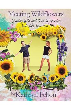 Coperta cărții 'Meeting Wildflowers: Growing Wild and Free in America Just Like You and Me - Kathryn Felton'