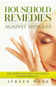 Coperta cărții 'Household remedies against shingles: The 38 Best Household Remedies Against Shingles - Jürgen Wude'