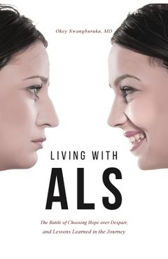 Poza produsului Living with ALS: The Battle of Choosing Hope over Despair, and Lessons Learned in the Journey - Okey Nwangburuka