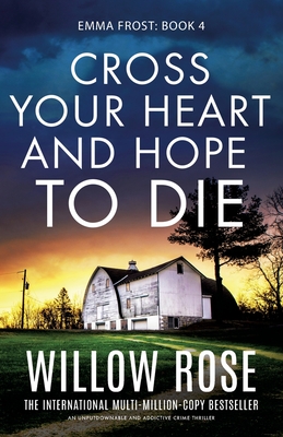 Coperta cărții 'Cross Your Heart and Hope to Die: An unputdownable and addictive crime thriller - Willow Rose'